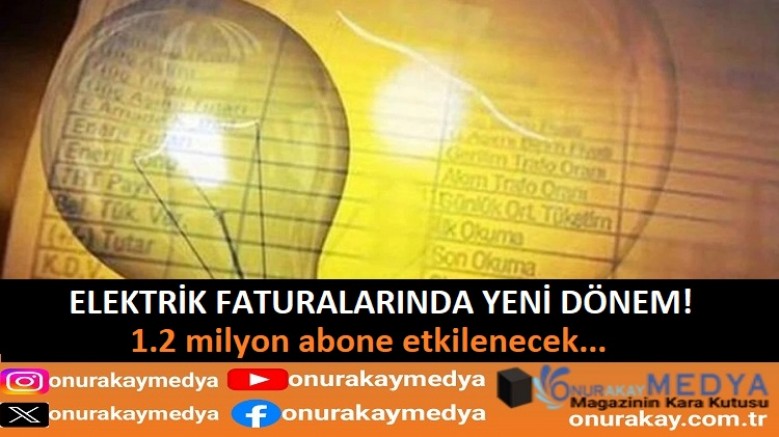 1.2 milyon abone etkileneceği elektrik faturalarında yeni döneme dikkat!