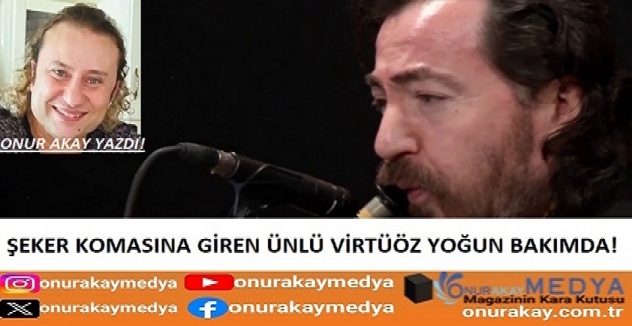 Şeker komasına giren usta müzisyen Eyüp Hamiş yoğun bakımda!