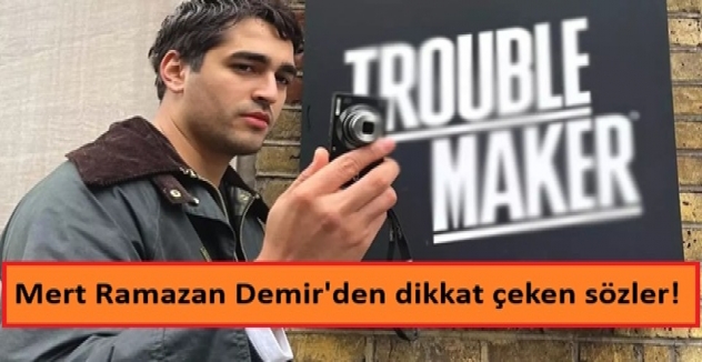 Mert Ramazan Demir o tercihleri bilinçli olarak yaptığını açıkladı!