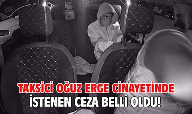 İşte taksici Oğuz Erge cinayetinin zanlısı için istenen ceza!