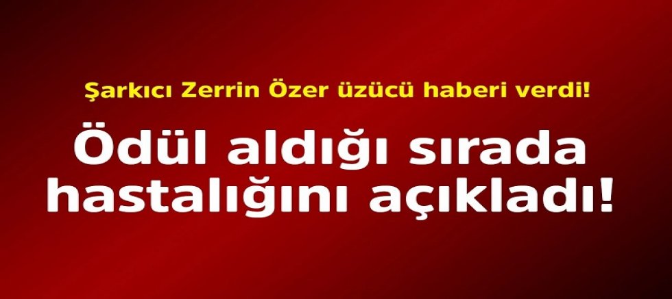 Zerrin Özer'den gelen kötü haber herkesi üzdü! Beynindeki...