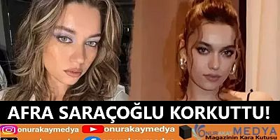 Afra Saraçoğlu korkuttu! 