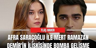 Afra Saraçoğlu ve Mert Ramazan Demir aşkında yeni itiraflar!