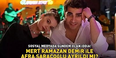 Afra Saraçoğlu ve Mert Ramazan Demir ayrıldı mı?