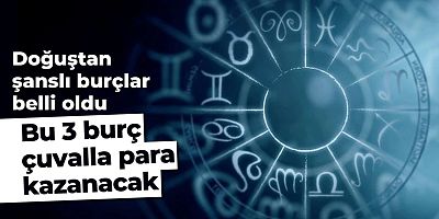 Astrologların açıkladığı üç burç parayı mıknatıs gibi çekecek