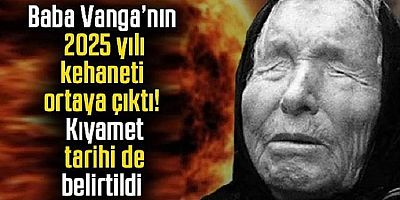  Baba Vanga'nın 2025 yılı kehanetleri açıklandı! Okurken tüyleri diken diken ediyor...