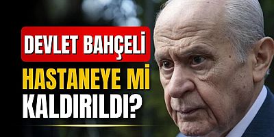 Devlet Bahçeli hastaneye mi kaldırıldı, sağlık durumu nasıl? 