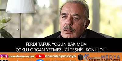 Ferdi Tayfur çoklu organ yetmezliğinden yoğun bakıma alındı!