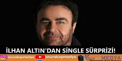 İlhan Altın’dan single sürprizi!