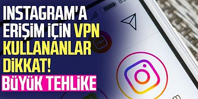 Instagram'a girmek için VPN'e kullananlar dikkat! Tehlike büyük...