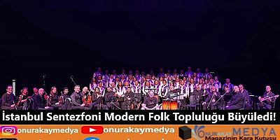 İstanbul Sentezfoni Modern Folk Topluluğu Büyüledi!