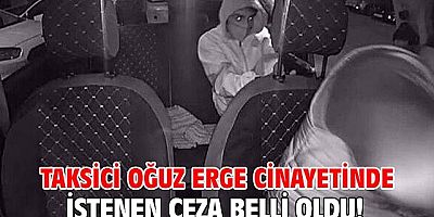 İşte taksici Oğuz Erge cinayetinin zanlısı için istenen ceza!