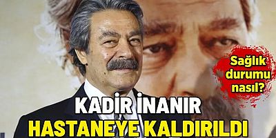 Kadir İnanır'a farklı tekniklerle bir tedavi uygulanacak!