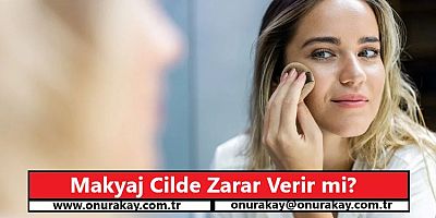 Makyaj cilde zarar verir mi? Bilimsel gerçekler ve uzman tavsiyeleri