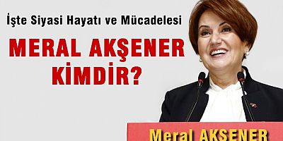 Meral Akşener kimdir? Meral Akşener Ankara'ya veda etti! 