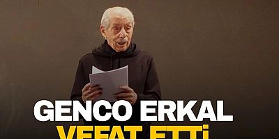 Nazım şiiri ile veda eden Genco Erkal yaşamını yitirdi! Cenaze töreni ne zaman?