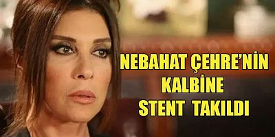 Nebahat Çehre'den haber var! Pıhtı atmış, stend takılmıştı!