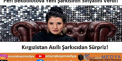 Peri Bekbolotova kimdir? Yeni şarkısının sinyalini verdi!