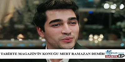 Tarihte Magazin’nin konuğu Mert Ramazan Demir! “Hayatımın dönüm noktası…”