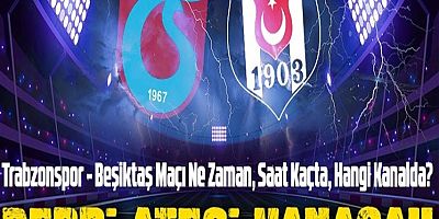 Trabzonspor - Beşiktaş maçı ne zaman, saat kaçta ve hangi kanalda? Derbiye saatler kala tüm gelişmeler OnurAkayMedya'da...