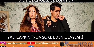 Yalı Çapkını’nda şoke eden olaylar! Afra Saraçoğlu ve Mert Ramazan Demir’in…